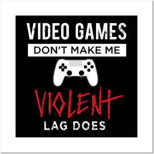 Video Games Don't Make Me Violent Lag Does Posters and Art
